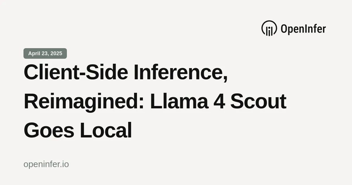 Client-Side Inference, Reimagined: Llama 4 Scout Goes Local