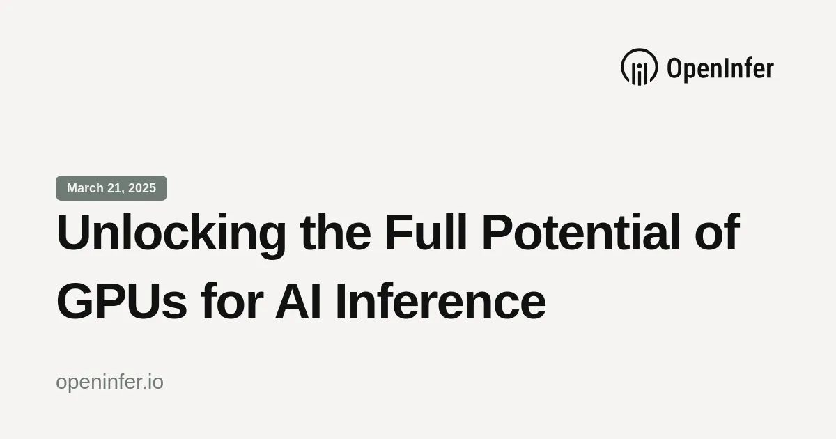 Unlocking the Full Potential of GPUs for AI Inference
